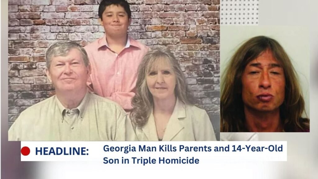 Georgia Man Kills Parents and 14-Year-Old Son in Triple Homicide