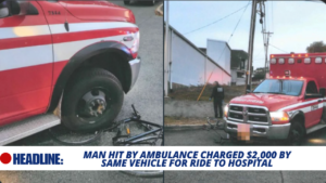 Read more about the article Man Hit by Ambulance Charged $2,000 by Same Vehicle for Ride to Hospital