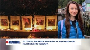 Read more about the article Missing US Tourist Mackenzie Michalski Found Dead in Suitcase Near Lake in Budapest, Hungary